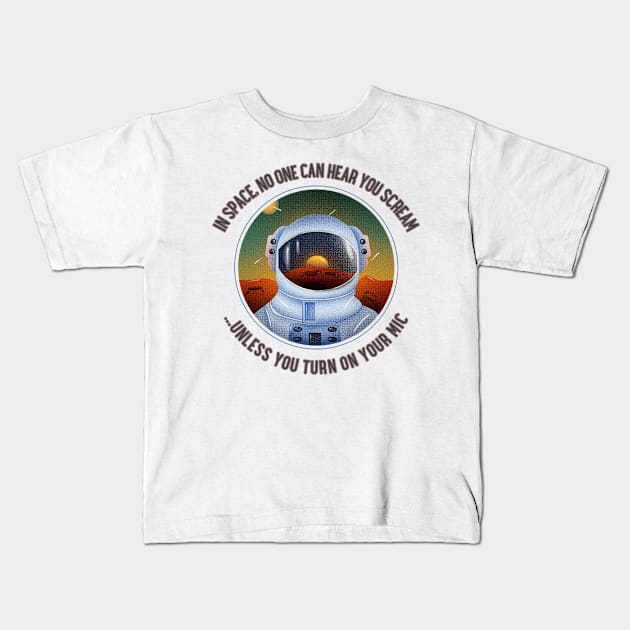 In Space, no one can hear you scream... unless you turn on your mic Kids T-Shirt by DnJ Designs